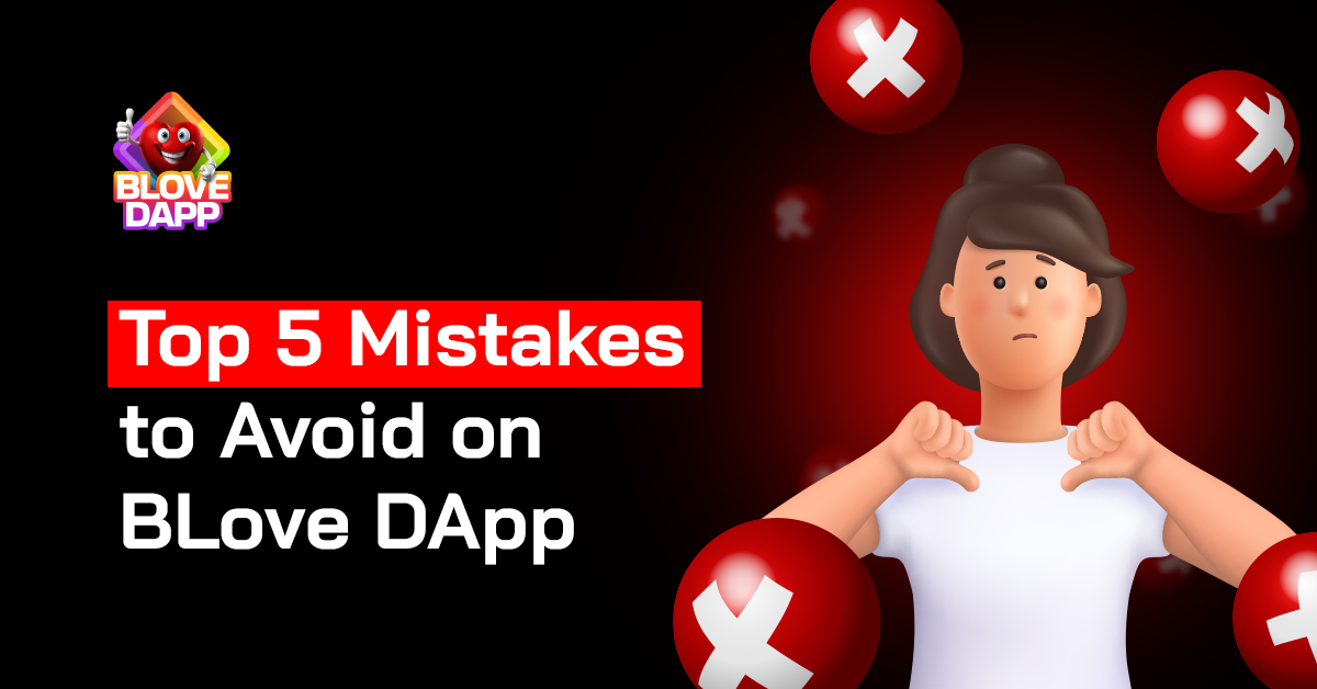 Top 5 Mistakes to Avoid on BLove DApp: A Beginner’s Guide