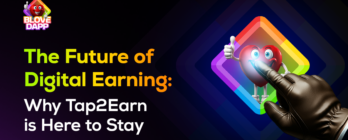 The Future of Digital Earning: Why Tap2Earn is Here to Stay