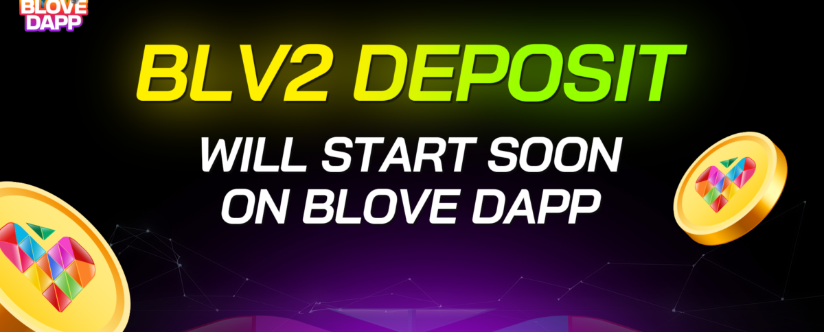 BLV2 Deposit Is Coming Soon to BLove DApp: A Golden Opportunity for BLove Holders!